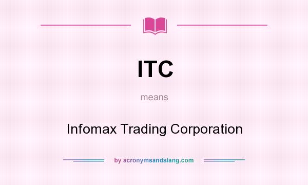 What does ITC mean? It stands for Infomax Trading Corporation