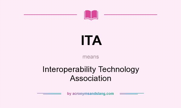 What does ITA mean? It stands for Interoperability Technology Association