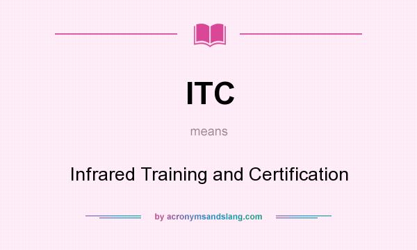 What does ITC mean? It stands for Infrared Training and Certification