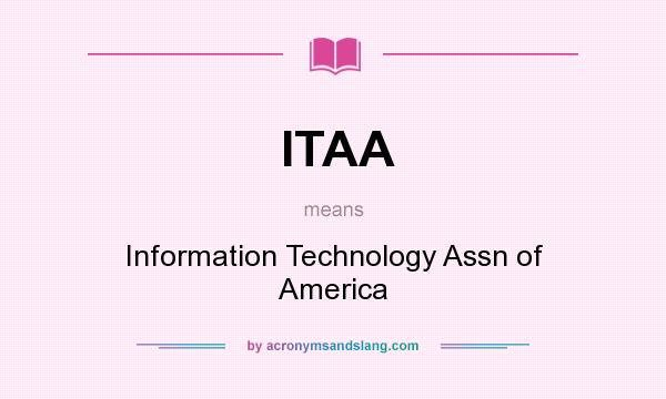 What does ITAA mean? It stands for Information Technology Assn of America