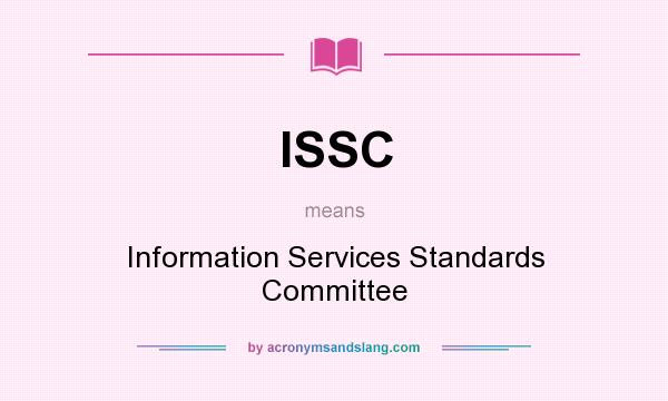 What does ISSC mean? It stands for Information Services Standards Committee