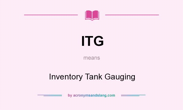 What does ITG mean? It stands for Inventory Tank Gauging