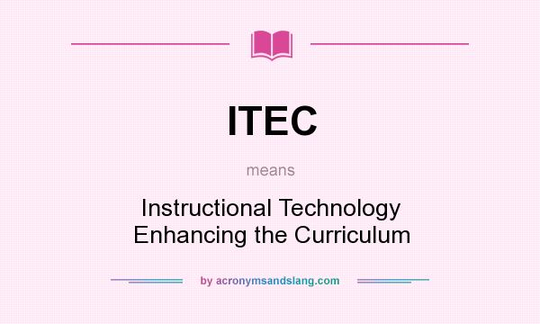 What does ITEC mean? It stands for Instructional Technology Enhancing the Curriculum