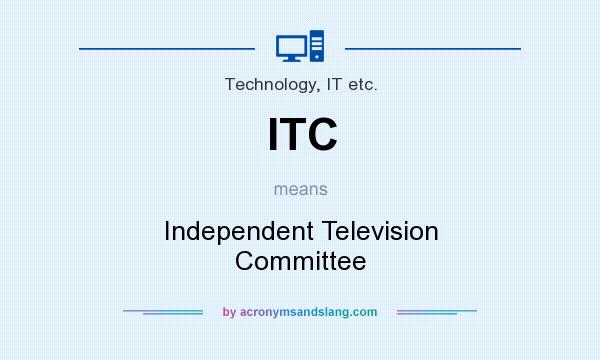 What does ITC mean? It stands for Independent Television Committee