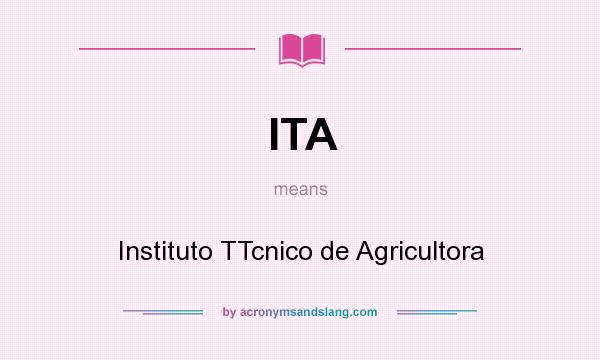 What does ITA mean? It stands for Instituto TTcnico de Agricultora