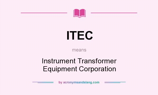 What does ITEC mean? It stands for Instrument Transformer Equipment Corporation