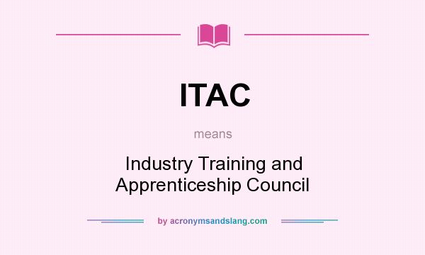 What does ITAC mean? It stands for Industry Training and Apprenticeship Council