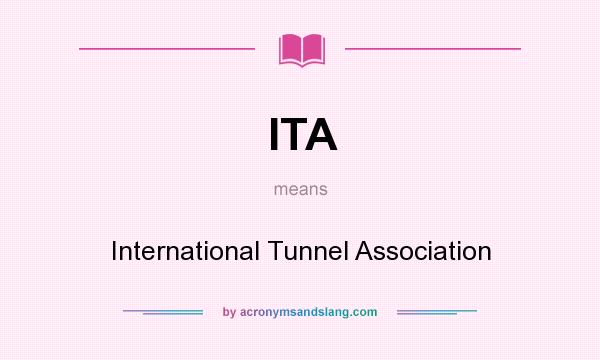 What does ITA mean? It stands for International Tunnel Association