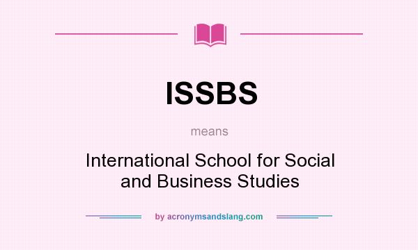 What does ISSBS mean? It stands for International School for Social and Business Studies