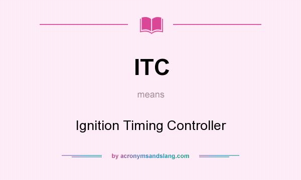 What does ITC mean? It stands for Ignition Timing Controller