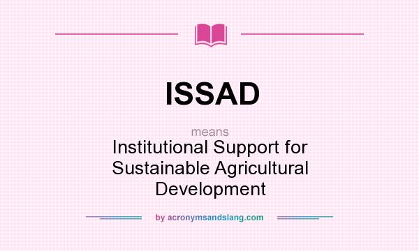 What does ISSAD mean? It stands for Institutional Support for Sustainable Agricultural Development
