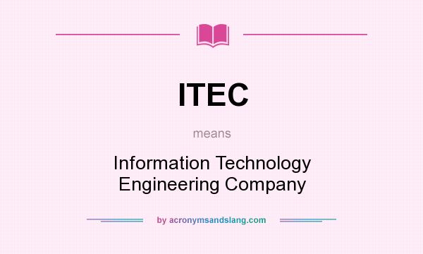 What does ITEC mean? It stands for Information Technology Engineering Company