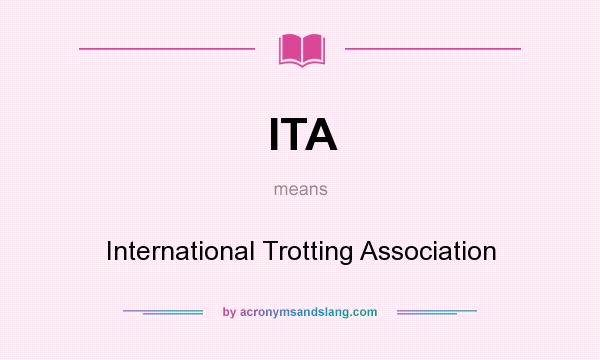 What does ITA mean? It stands for International Trotting Association