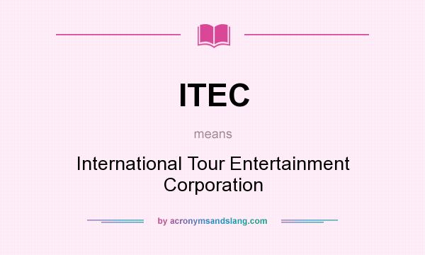 What does ITEC mean? It stands for International Tour Entertainment Corporation