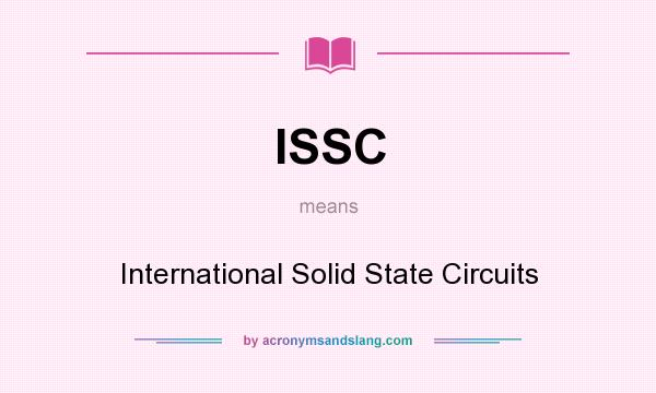 What does ISSC mean? It stands for International Solid State Circuits