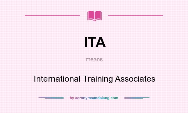 What does ITA mean? It stands for International Training Associates