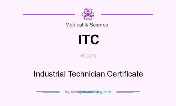 What does ITC mean? It stands for Industrial Technician Certificate