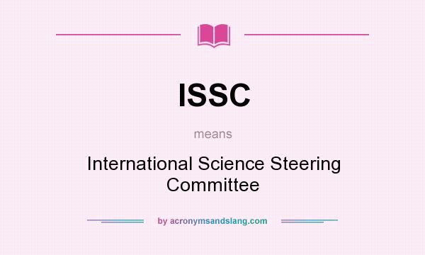 What does ISSC mean? It stands for International Science Steering Committee