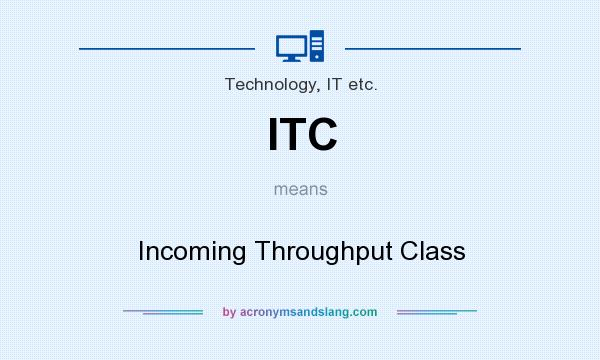 What does ITC mean? It stands for Incoming Throughput Class