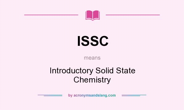 What does ISSC mean? It stands for Introductory Solid State Chemistry
