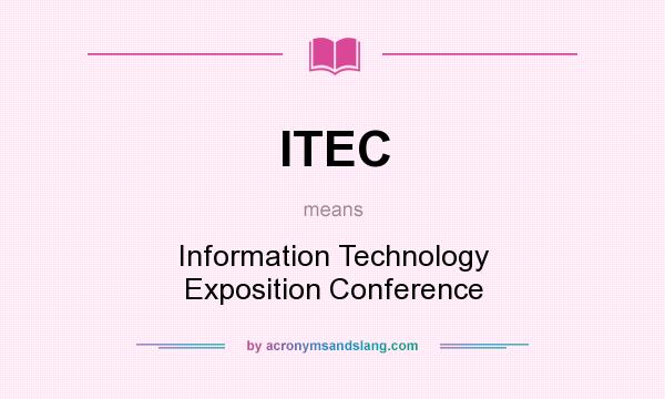 What does ITEC mean? It stands for Information Technology Exposition Conference