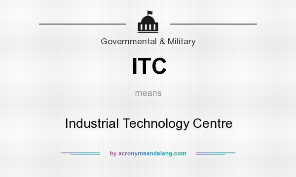 What does ITC mean? It stands for Industrial Technology Centre