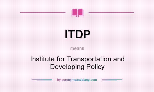 What does ITDP mean? It stands for Institute for Transportation and Developing Policy
