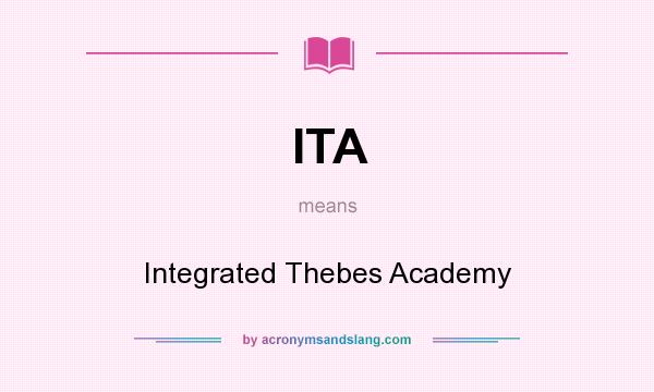 What does ITA mean? It stands for Integrated Thebes Academy