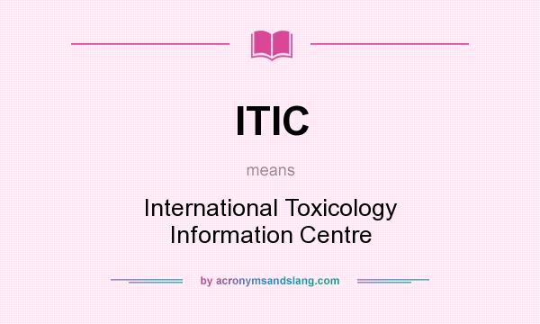 What does ITIC mean? It stands for International Toxicology Information Centre