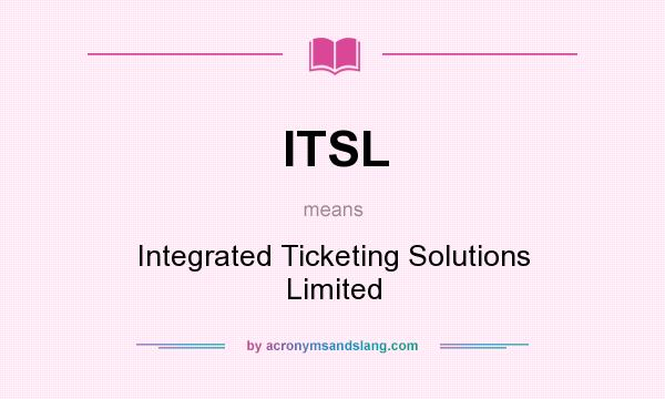 What does ITSL mean? It stands for Integrated Ticketing Solutions Limited