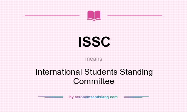 What does ISSC mean? It stands for International Students Standing Committee