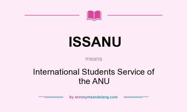 What does ISSANU mean? It stands for International Students Service of the ANU