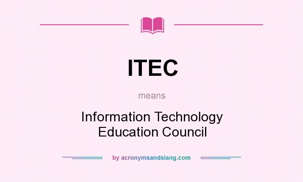 What does ITEC mean? It stands for Information Technology Education Council