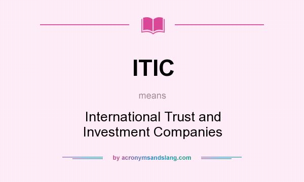 What does ITIC mean? It stands for International Trust and Investment Companies