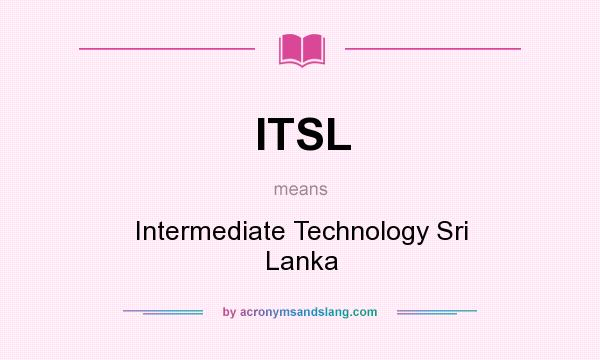 What does ITSL mean? It stands for Intermediate Technology Sri Lanka