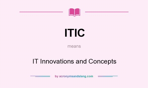 What does ITIC mean? It stands for IT Innovations and Concepts