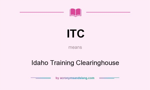 What does ITC mean? It stands for Idaho Training Clearinghouse
