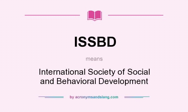 What does ISSBD mean? It stands for International Society of Social and Behavioral Development