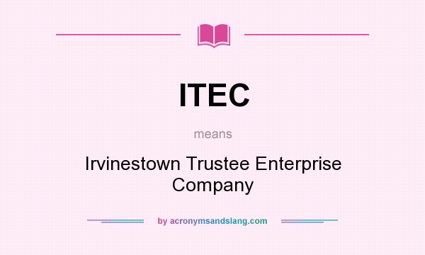 What does ITEC mean? It stands for Irvinestown Trustee Enterprise Company