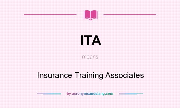 What does ITA mean? It stands for Insurance Training Associates