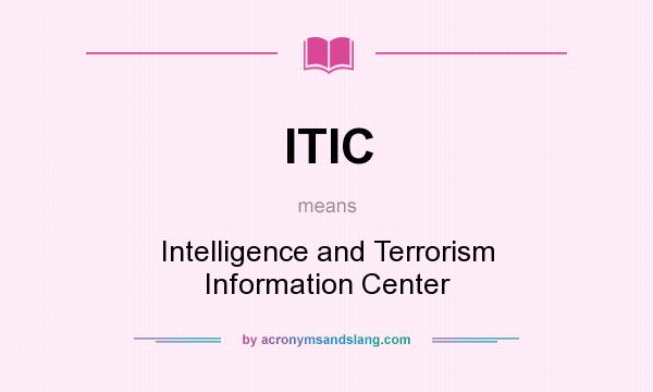 What does ITIC mean? It stands for Intelligence and Terrorism Information Center