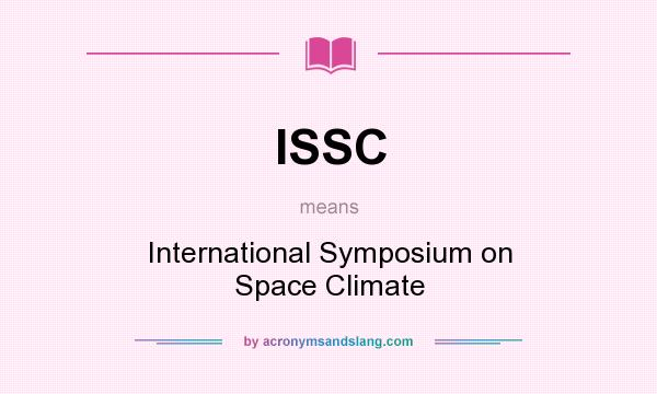 What does ISSC mean? It stands for International Symposium on Space Climate