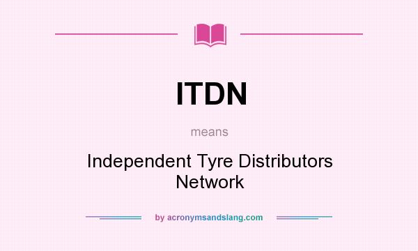 What does ITDN mean? It stands for Independent Tyre Distributors Network