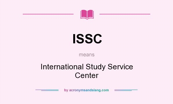 What does ISSC mean? It stands for International Study Service Center