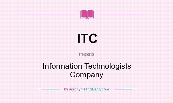 What does ITC mean? It stands for Information Technologists Company