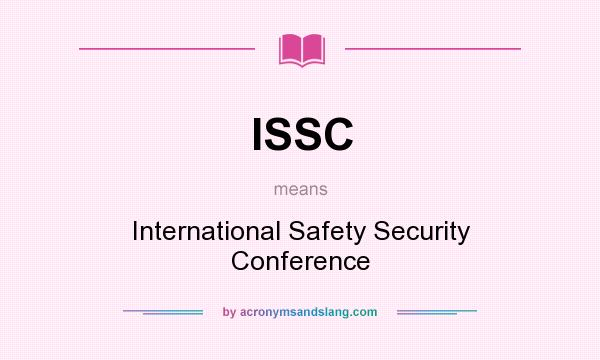 What does ISSC mean? It stands for International Safety Security Conference