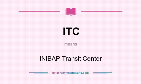 What does ITC mean? It stands for INIBAP Transit Center
