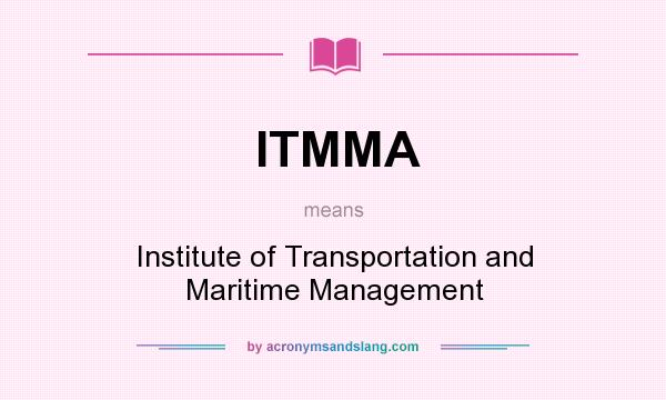 What does ITMMA mean? It stands for Institute of Transportation and Maritime Management
