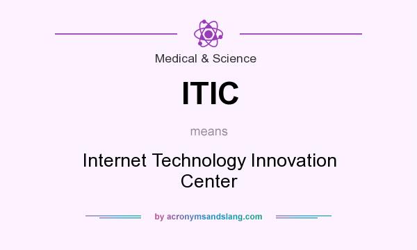 What does ITIC mean? It stands for Internet Technology Innovation Center