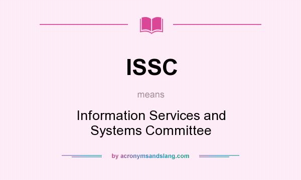 What does ISSC mean? It stands for Information Services and Systems Committee